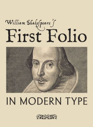 Title: William Shakespeare's First Folio in Modern Type, Author: William Shakespeare