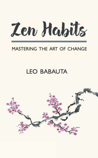 Zen Habits: Mastering the Art of Change by Leo Babauta, Paperback ...