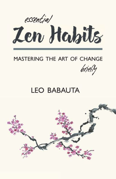 Essential Zen Habits: Mastering the Art of Change Briefly