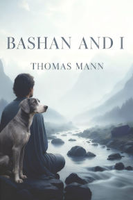 Title: Bashan and I, Author: Thomas Mann