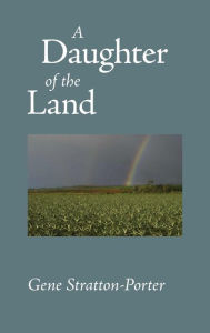 Title: Daughter of the Land, Author: Gene Stratton-Porter