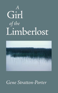 Title: Girl of the Limberlost, Author: Gene Stratton-Porter