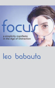 Title: Focus: A Simplicity Manifesto in the Age of Distraction, Author: Leo Babauta