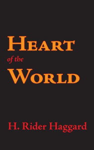 Title: Heart of the World, Author: H. Rider Haggard