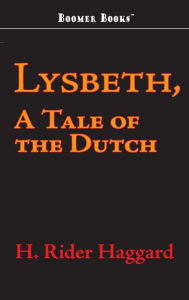 Title: Lysbeth, a Tale of the Dutch, Author: H. Rider Haggard