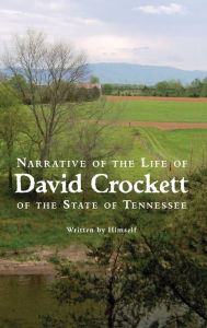 Title: Narrative of the Life of David Crockett of the State of Tennessee, Author: David Crockett