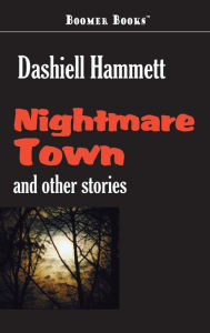 Title: Nightmare Town, Author: Dashiell Hammett