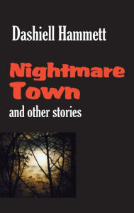 Title: Nightmare Town, Author: Dashiell Hammett