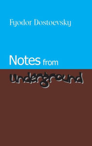 Title: Notes from Underground, Author: Fyodor Mikhailovich Dostoevsky