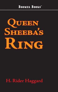 Title: Queen Sheba's Ring, Author: H. Rider Haggard