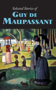 Title: Selected Stories of Guy de Maupassant, Large-Print Edition, Author: Guy de Maupassant
