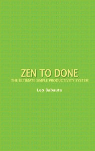 Title: Zen to Done: The Ultimate Simple Productivity System, Author: Leo Babauta