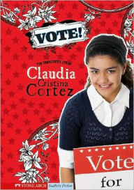 Title: Vote!: The Complicated Life of Claudia Cristina Cortez, Author: Diana G Gallagher