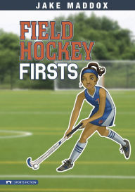 Title: Field Hockey Firsts, Author: Jake Maddox