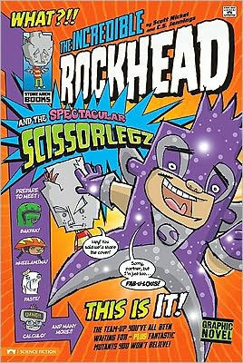 the Incredible Rockhead and Spectacular Scissorlegz