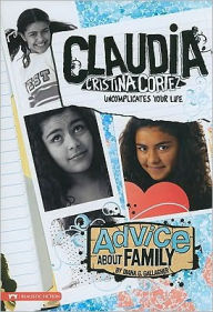 Title: Advice About Family: Claudia Cristina Cortez Uncomplicates Your Life, Author: Diana G Gallagher