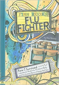 Title: Finn Reeder, Flu Fighter: How I Survived a Worldwide Pandemic, the School Bully, and the Craziest Game of Dodge Ball Ever, Author: Eric Stevens