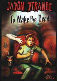 Title: To Wake the Dead, Author: Jason Strange