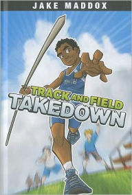 Title: Track and Field Takedown, Author: Jake Maddox