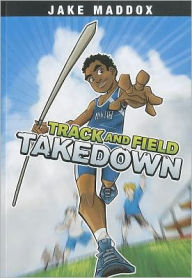 Title: Track and Field Takedown, Author: Jake Maddox