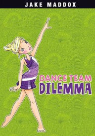 Title: Dance Team Dilemma, Author: Jake Maddox