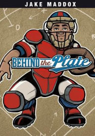 Title: Behind the Plate, Author: Jake Maddox