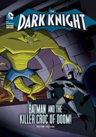 Title: Batman and the Killer Croc of Doom! (The Dark Knight Series), Author: Laurie S. Sutton