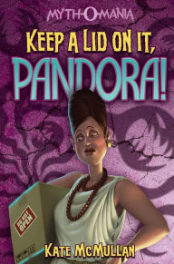 Title: Keep a Lid on It, Pandora!, Author: Kate McMullan