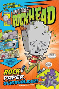 Title: The Incredible Rockhead: Rock, Paper, Scissorlegz, Author: Scott Nickel