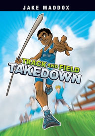 Title: Track and Field Takedown, Author: Jake Maddox