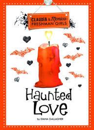 Title: Haunted Love (Claudia and Monica:Freshman Girls), Author: Diana G Gallagher