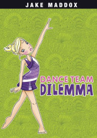 Title: Dance Team Dilemma, Author: Jake Maddox