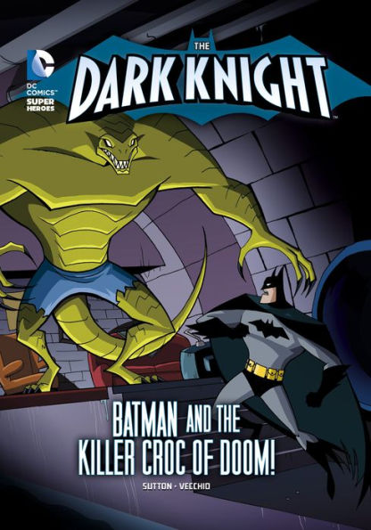 Batman and the Killer Croc of Doom! (The Dark Knight Series)