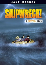 Title: Shipwreck!: A Survive! Story, Author: Jake Maddox