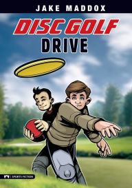 Title: Disc Golf Drive, Author: Jake Maddox