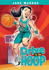 Title: Drive to the Hoop, Author: Jake Maddox