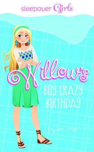 Title: Sleepover Girls: Willow's Boy-Crazy Birthday, Author: Jen Jones