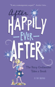 Title: The Fairy Godmother Takes a Break (After Happily Ever After), Author: Tony Bradman