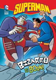 Title: Bizarro is Born!, Author: Louise Simonson