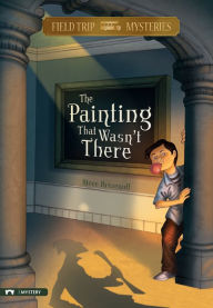 Title: Field Trip Mysteries: The Painting That Wasn't There, Author: Steve Brezenoff
