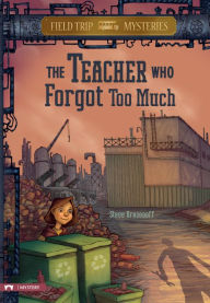 Title: Field Trip Mysteries: The Teacher Who Forgot Too Much, Author: Steve Brezenoff