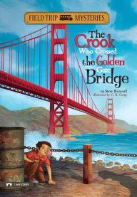 Title: Field Trip Mysteries: The Crook Who Crossed the Golden Gate Bridge, Author: Steve Brezenoff