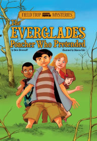 Title: Field Trip Mysteries: The Everglades Poacher Who Pretended, Author: Steve Brezenoff