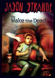 Title: To Wake the Dead, Author: Jason Strange