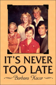 Title: It's Never Too Late, Author: Barbara Kacer