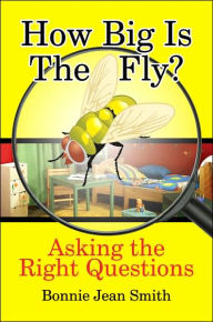 Title: How Big is the Fly?: Asking the Right Questions, Author: Bonnie Jean Smith