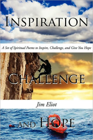 Inspiration, Challenge, and Hope: A Set of Spiritual Poems to Inspire, Challenge, and Give You Hope