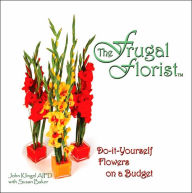 Title: The Frugal Florist: Do-It-Yourself Flowers on a Budget, Author: John Klingel Aifd