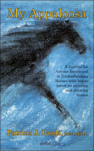 Title: My Appaloosa: A Journal for Anyone Interested in Understanding Horses with bonus insert on painting and drawing horses, Author: Patricia J Pasda