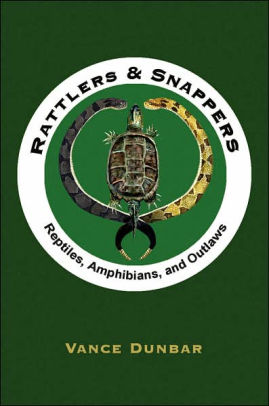 Rattlers And Snappers Reptiles Amphibians And Outlaws By